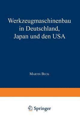 Martin Beck - Werkzeugmaschinenbau in Deutschland, Japan Und Den USA, Häftad