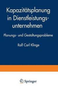 bokomslag Kapazitätsplanung in Dienstleistungsunternehmen: Planungs- Und Gestaltungsprobleme