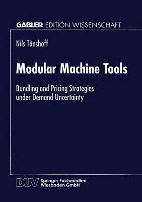 bokomslag Modular Machine Tools: Bundling and Pricing Strategies Under Demand Uncertainty