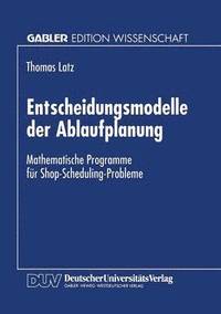 bokomslag Entscheidungsmodelle Der Ablaufplanung: Mathematische Programme Für Shop-Scheduling-Probleme