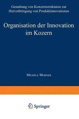 bokomslag Organisation Der Innovation Im Konzern: Gestaltung Von Konzernstrukturen Zur Hervorbringung Von Produktinnovationen