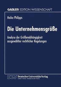 bokomslag Die Unternehmensgröße: Analyse Der Größenabhängigkeit Ausgewählter Rechtlicher Regelungen