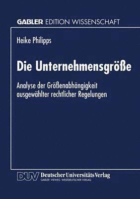 bokomslag Die Unternehmensgröße: Analyse Der Größenabhängigkeit Ausgewählter Rechtlicher Regelungen