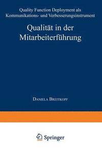 bokomslag Qualität in Der Mitarbeiterführung: Quality Function Deployment ALS Kommunikations- Und Verbesserungsinstrument