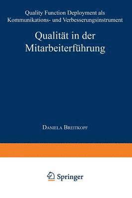 bokomslag Qualität in Der Mitarbeiterführung: Quality Function Deployment ALS Kommunikations- Und Verbesserungsinstrument