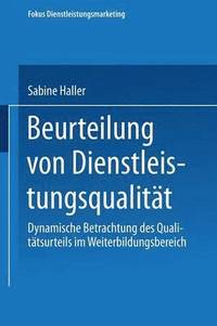 bokomslag Beurteilung Von Dienstleistungsqualität: Dynamische Betrachtung Des Qualitätsurteils Im Weiterbildungsbereich