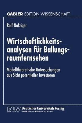 bokomslag Wirtschaftlichkeitsanalysen Für Ballungsraumfernsehen: Modelltheoretische Untersuchungen Aus Sicht Potentieller Investoren