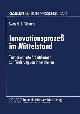 Innovationsprozeß Im Mittelstand: Teamorientierte Arbeitsformen Zur Förderung Von Innovationen, Häftad