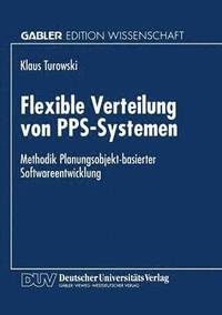 bokomslag Flexible Verteilung Von Pps-Systemen: Methodik Planungsobjekt-Basierter Softwareentwicklung