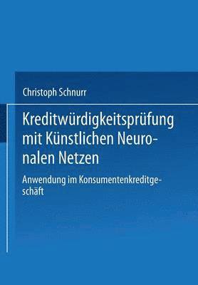 bokomslag Kreditwürdigkeitsprüfung Mit Künstlichen Neuronalen Netzen: Anwendung Im Konsumentenkreditgeschäft