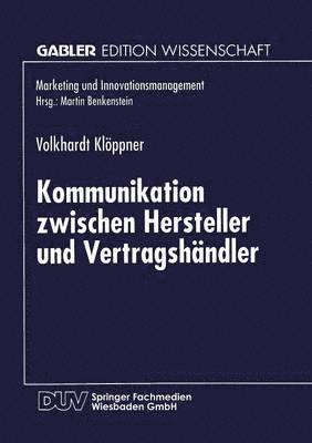 Kommunikation Zwischen Hersteller Und Vertragshändler: Eine Kontingenztheoretische Untersuchung Zur Erhöhung Des Leistungsgrades Vertraglicher Vertrie, Häftad
