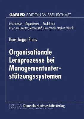 Organisationale Lernprozesse bei Managementunterstutzungssystemen 1