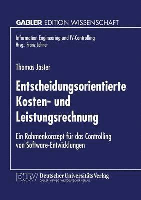 bokomslag Entscheidungsorientierte Kosten- Und Leistungsrechnung: Ein Rahmenkonzept Für Das Controlling Von Software-Entwicklungen
