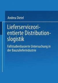 bokomslag Lieferserviceorientierte Distributionslogistik: Fallstudienbasierte Untersuchung in Der Bauzulieferindustrie