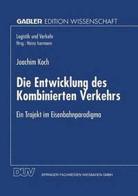 bokomslag Die Entwicklung Des Kombinierten Verkehrs: Ein Trajekt Im Eisenbahnparadigma