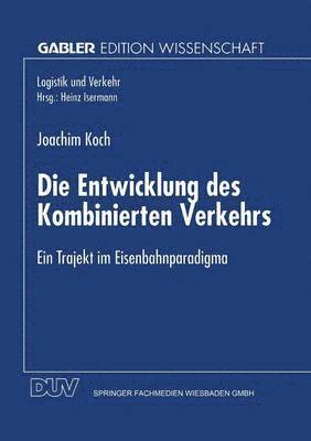 bokomslag Die Entwicklung Des Kombinierten Verkehrs: Ein Trajekt Im Eisenbahnparadigma