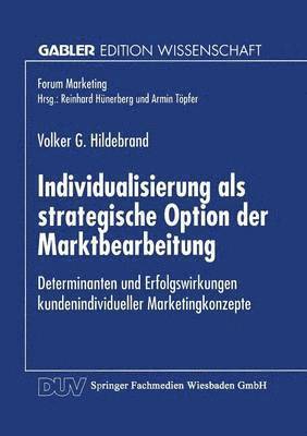 bokomslag Individualisierung ALS Strategische Option Der Marktbearbeitung: Determinanten Und Erfolgswirkungen Kundenindividueller Marketingkonzepte