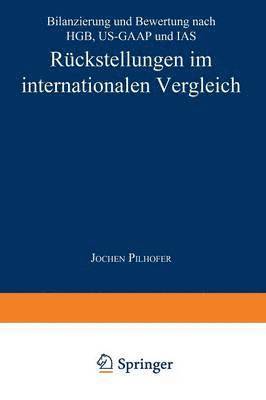 Rückstellungen Im Internationalen Vergleich: Bilanzierung Und Bewertung Nach Hgb, Us-GAAP Und IAS, Häftad