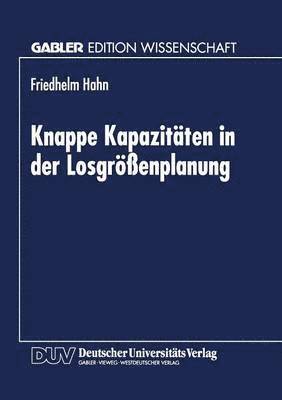 Knappe Kapazitäten in Der Losgrößenplanung, Häftad