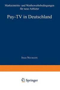 bokomslag Pay-TV in Deutschland: Markteintritts- Und Wettbewerbsbedingungen Für Neue Anbieter