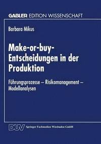 bokomslag Make-Or-Buy-Entscheidungen in Der Produktion: Führungsprozesse -- Risikomanagement -- Modellanalysen