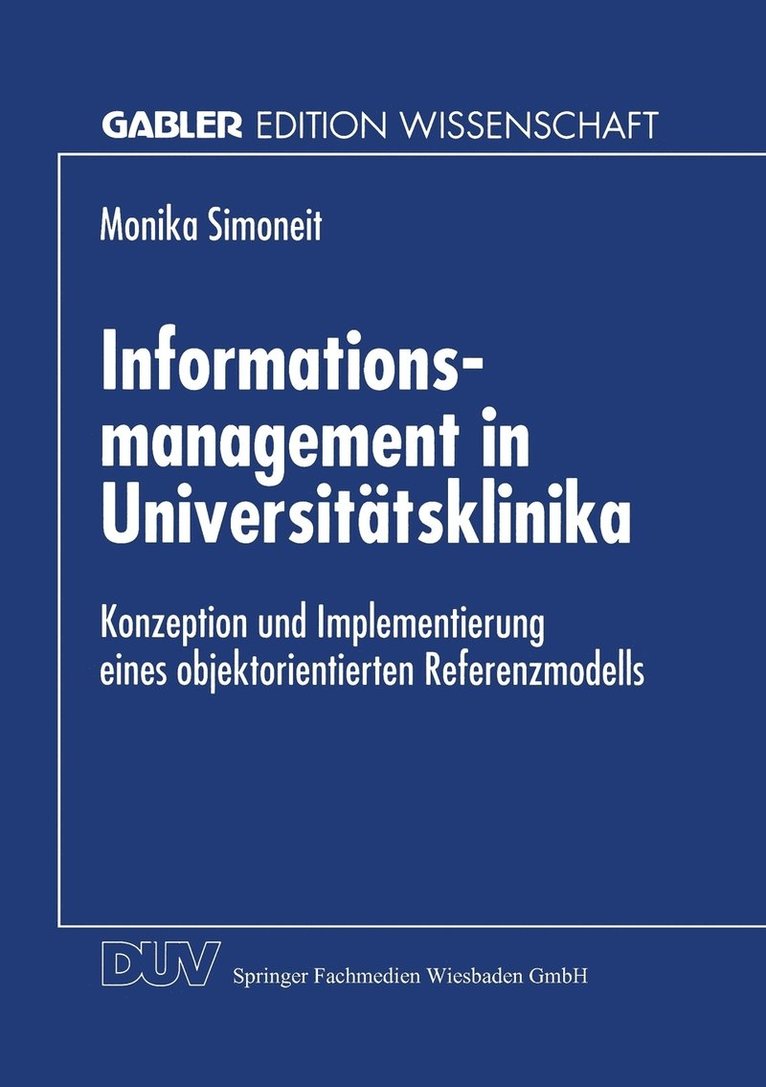Informationsmanagement in Universitätsklinika: Konzeption Und Implementierung Eines Objektorientierten Referenzmodells