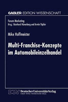 bokomslag Multi-Franchise-Konzepte Im Automobileinzelhandel: Entwicklungen Und Auswirkungen Auf Die Absatzkanalpolitik Der Automobilhersteller