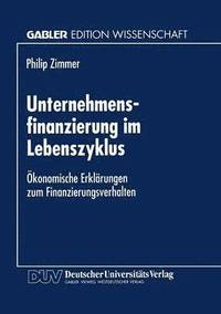 bokomslag Unternehmensfinanzierung Im Lebenszyklus: Ökonomische Erklärungen Zum Finanzierungsverhalten