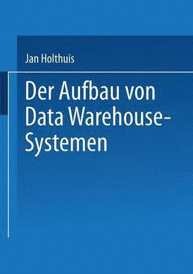 bokomslag Der Aufbau Von Data Warehouse-Systemen: Konzeption -- Datenmodellierung -- Vorgehen