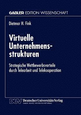 bokomslag Virtuelle Unternehmensstrukturen: Strategische Wettbewerbsvorteile Durch Telearbeit Und Telekooperation