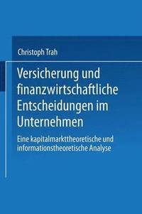 bokomslag Versicherung Und Finanzwirtschaftliche Entscheidungen Im Unternehmen: Eine Kapitalmarkttheoretische Und Informationstheoretische Analyse
