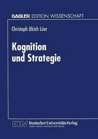 bokomslag Kognition Und Strategie: Zur Konstruktiven Basis Des Strategischen Managements