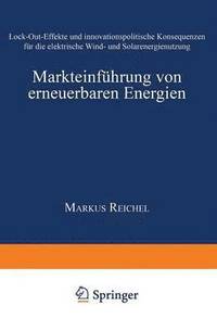 bokomslag Markteinführung Von Erneuerbaren Energien: Lock-Out-Effekte Und Innovationspolitische Konsequenzen Für Die Elektrische Wind- Und Solarenergienutzung