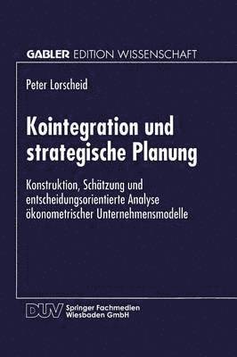 Kointegration Und Strategische Planung: Konstruktion, Schätzung Und Entscheidungsorientierte Analyse Ökonometrischer Unternehmensmodelle, Häftad