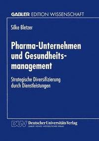 bokomslag Pharma-Unternehmen Und Gesundheitsmanagement: Strategische Diversifizierung Durch Dienstleistungen