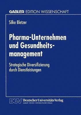 bokomslag Pharma-Unternehmen Und Gesundheitsmanagement: Strategische Diversifizierung Durch Dienstleistungen