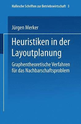 Heuristiken in Der Layoutplanung: Graphentheoretische Verfahren Für Das Nachbarschaftsproblem, Häftad