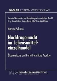bokomslag Nachfragemacht Im Lebensmitteleinzelhandel: Ökonomische Und Kartellrechtliche Aspekte
