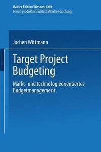 bokomslag Target Project Budgeting: Markt- Und Technologieorientiertes Budgetmanagement