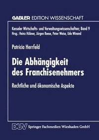 bokomslag Die Abhängigkeit Des Franchisenehmers: Rechtliche Und Ökonomische Aspekte
