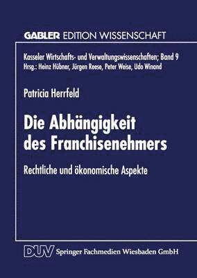 bokomslag Die Abhängigkeit Des Franchisenehmers: Rechtliche Und Ökonomische Aspekte