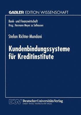 Stefan Richter-Mundani - Kundenbindungssysteme Für Kreditinstitute: Der Zusammenhang Von Kundenorientierung, Dienstleistungsqualität Und Beschwerdemanagement, Häftad
