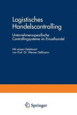 bokomslag Logistisches Handelscontrolling: Unternehmensspezifische Controllingsysteme Im Einzelhandel