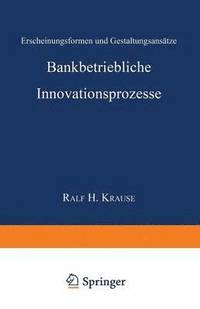 bokomslag Bankbetriebliche Innovationsprozesse: Erscheinungsformen Und Gestaltungsansätze