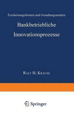bokomslag Bankbetriebliche Innovationsprozesse: Erscheinungsformen Und Gestaltungsansätze