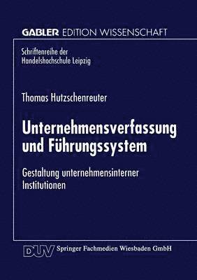 Unternehmensverfassung Und Führungssystem: Gestaltung Unternehmensinterner Institutionen, Häftad