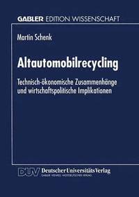 bokomslag Altautomobilrecycling: Technisch-Ökonomische Zusammenhänge Und Wirtschaftspolitische Implikationen