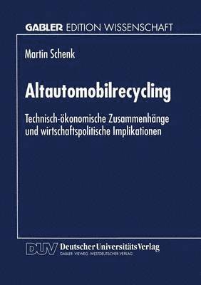 bokomslag Altautomobilrecycling: Technisch-Ökonomische Zusammenhänge Und Wirtschaftspolitische Implikationen