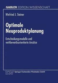 bokomslag Optimale Neuproduktplanung: Entscheidungsmodelle Und Wettbewerbsorientierte Ansätze