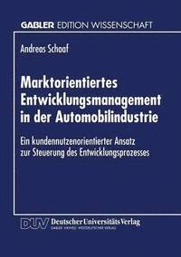 bokomslag Marktorientiertes Entwicklungsmanagement in Der Automobilindustrie: Ein Kundennutzenorientierter Ansatz Zur Steuerung Des Entwicklungsprozesses